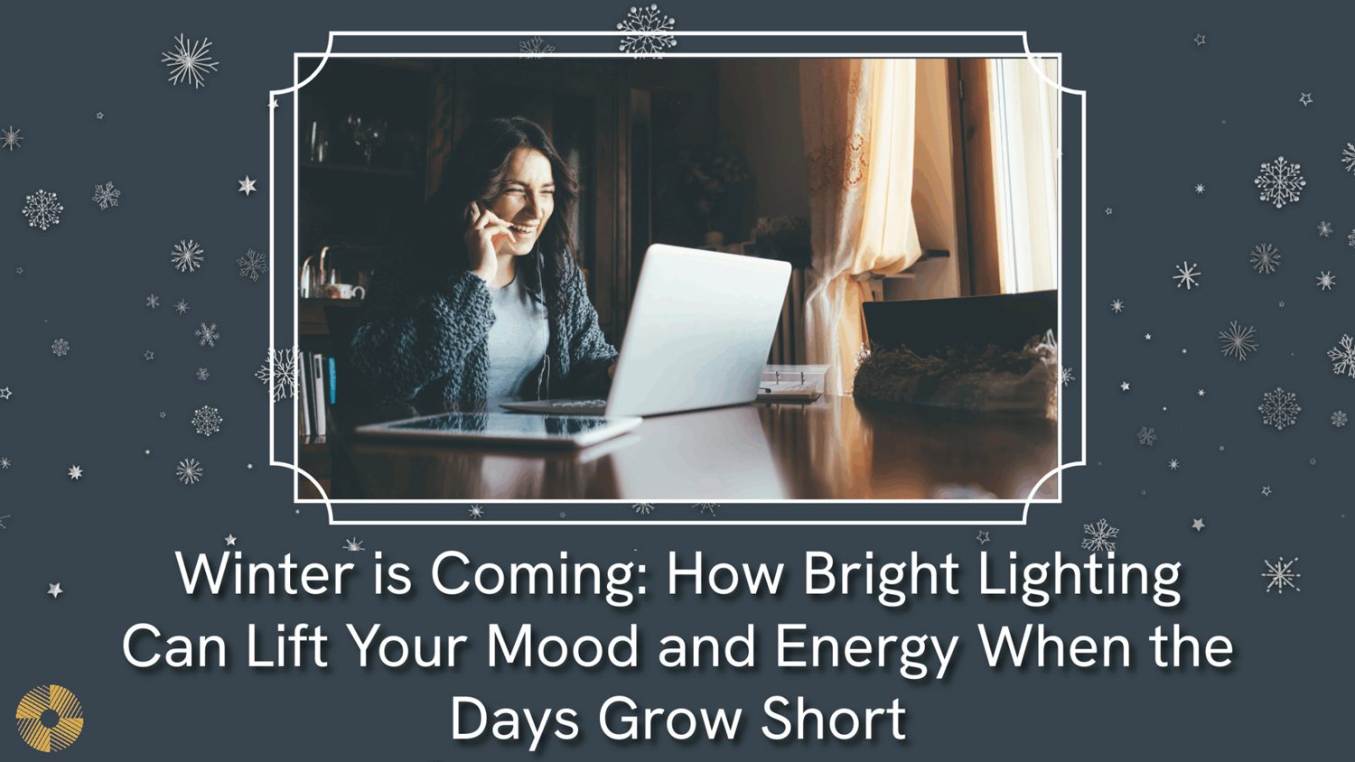 Winter Is Coming: How Bright Lighting Can Lift Your Mood and Energy When the Days Grow Short