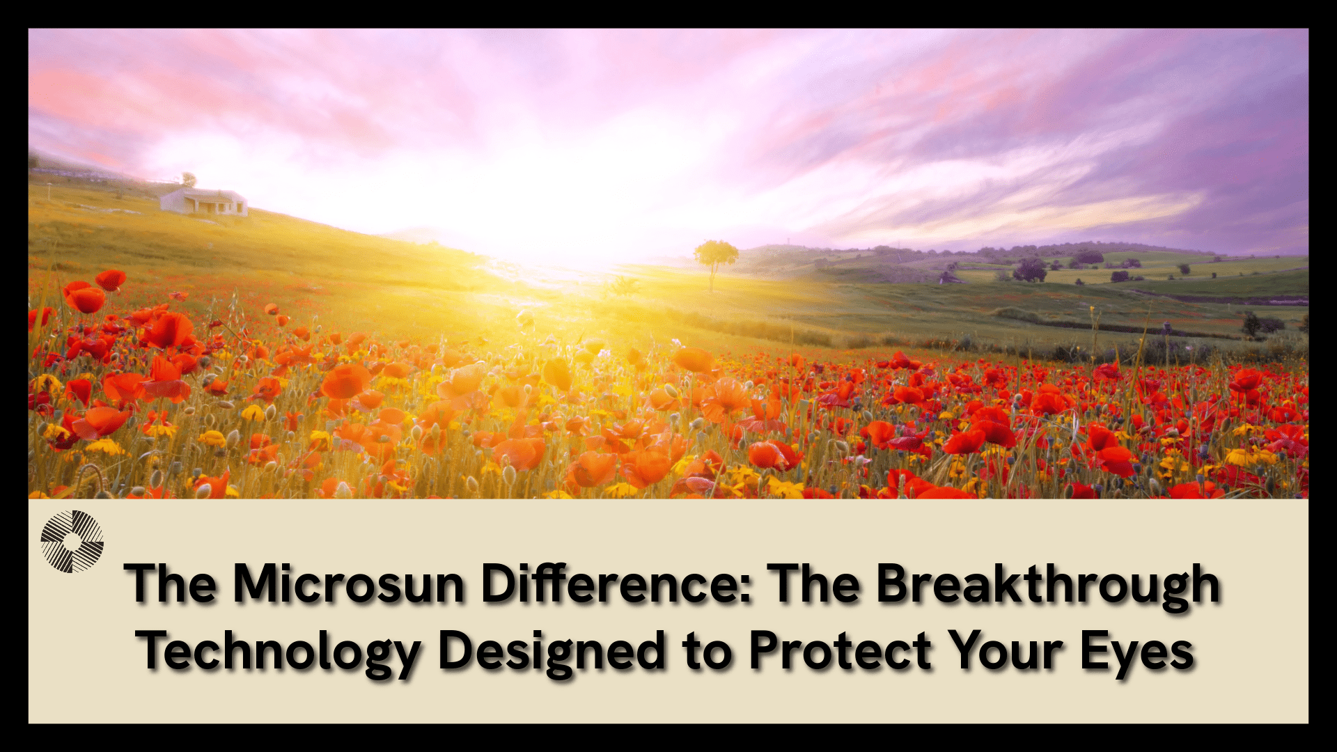 The Microsun Difference: The Breakthrough Technology Designed to Protect Your Eyes